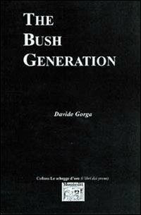 The Bush Generation - Davide Gorga - Libro Montedit 2004, Le schegge d'oro (i libri dei premi) | Libraccio.it