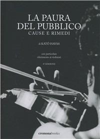 La paura del pubblico. Cause e rimedi - Kató Havas - Libro Cremonabooks 2002, Biblioteca musicale | Libraccio.it