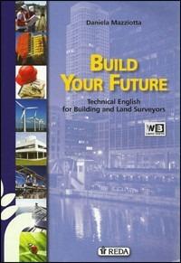 Build your future. Technical english for building and land surveyors. per geometri. Con espansione online - D. Mazziotta - Libro REDA 2012 | Libraccio.it