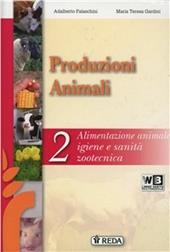 Corso di produzioni animali. e professionali. Con e-book. Con espansione online. Vol. 2: Alimentazione e igiene zootecnica