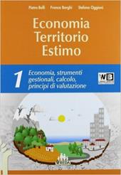 Economia territorio estimo. e professionali. Con e-book. Con espansione online. Vol. 1: Economia e strumenti gestionali