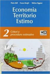 Economia territorio estimo. e professionali. Con e-book. Con espansione online. Vol. 2: Criteri e procedure estimative