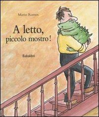 A letto, piccolo mostro! - Mario Ramos - Libro Babalibri 2005 | Libraccio.it