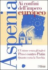 Aspenia. Vol. 28: Ai confini dell'impero europeo.