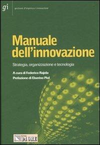 Manuale dell'innovazione. Strategia, organizzazione e tecnologia  - Libro Il Sole 24 Ore 2006, Gestione d'impresa e innovazione | Libraccio.it