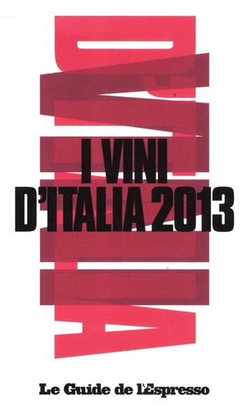 I vini d'Italia 2013  - Libro Gedi (Gruppo Editoriale) 2012, Le guide de L'Espresso | Libraccio.it