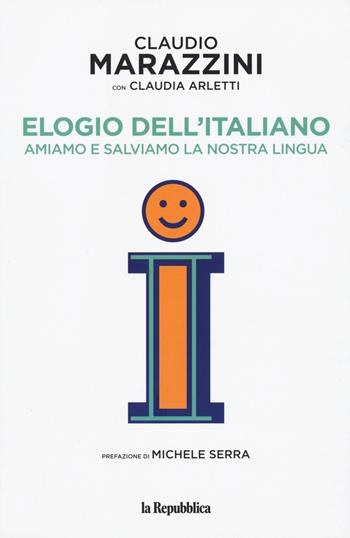 Elogio dell'italiano. Amiamo e salviamo la nostra lingua - Claudio Marazzini, Claudia Arletti - Libro Gedi (Gruppo Editoriale) 2020 | Libraccio.it