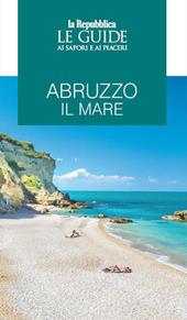Abruzzo il mare. Le guide ai sapori e ai piaceri