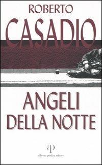 Angeli della notte - Roberto Casadio - Libro Alberto Perdisa Editore 2006, Bologna città del giallo | Libraccio.it