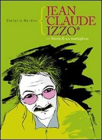 Jean Claude Izzo. Storia di un marsigliese - Stefania Nardini - Libro Perdisa Pop 2009, Rumore bianco | Libraccio.it