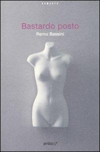 Bastardo posto - Remo Bassini - Libro Perdisa Pop 2010, Corsari | Libraccio.it