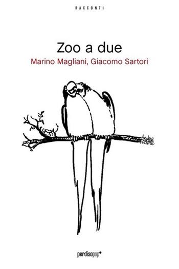Zoo a due - Marino Magliani, Giacomo Sartori - Libro Perdisa Pop 2013, Corsari | Libraccio.it