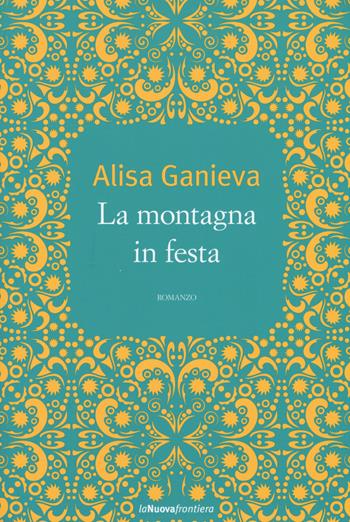 La montagna in festa - Alisa Ganieva - Libro La Nuova Frontiera 2015, Altrefrontiere | Libraccio.it