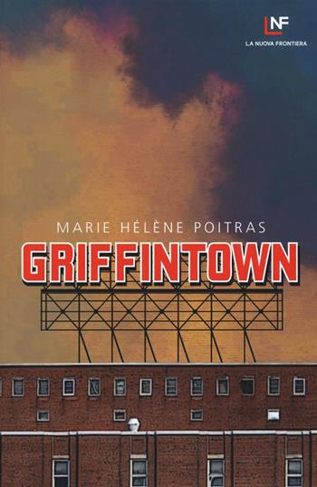 Griffintown - Marie Hélène Poitras - Libro La Nuova Frontiera 2017 | Libraccio.it