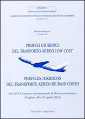 Profili giuridici del trasporto aereo low cost. Atti del 5° Congresso internazionale di diritto aeronautico (Cagliari, 20 e 21 aprile 2012)