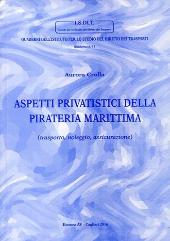 Aspetti privatistici della pirateria marittima - Aurora Crolla - Libro AV 2016, Quad. Ist. studio diritto dei trasporti | Libraccio.it