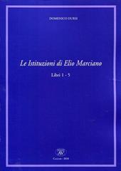 Le Istituzioni di Elio Marciano. Libri 1-5