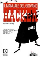 Il manuale del giovane hacker. Tutto quello che avreste voluto sapere su Internet e nessuno vi ha mai detto. Con CD-ROM