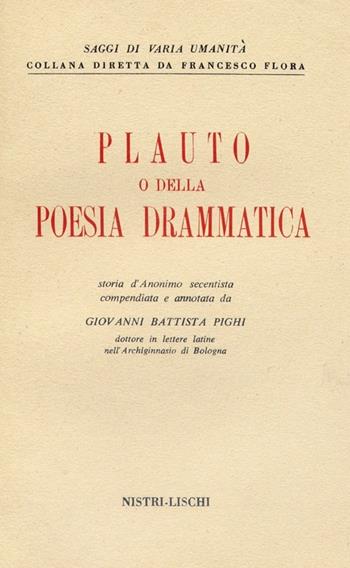 Plauto, o della poesia drammatica - G. Battista Pighi - Libro Nistri-Lischi 1960, Saggi di varia umanità. Vecchia serie | Libraccio.it