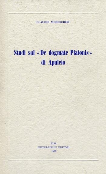 Studi sul «De dogmate Platonis» di Apuleio - Claudio Moreschini - Libro Nistri-Lischi 1966, Studi lett. stor. fil. Scuola norm. sup. | Libraccio.it