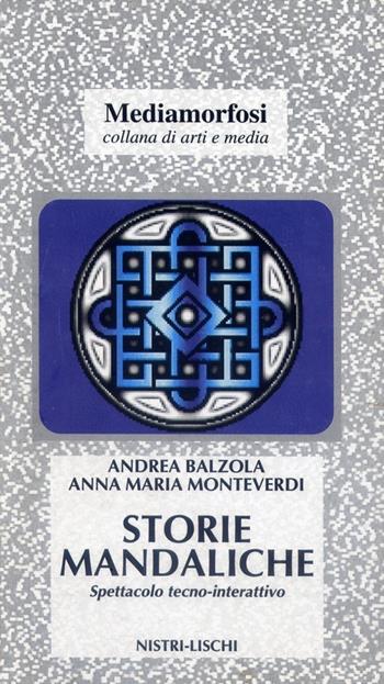 Storie mandaliche. Mediamorfosi - Andrea Balzola, Anna Maria Monteverdi - Libro Nistri-Lischi 2005, Mediamorfosi | Libraccio.it