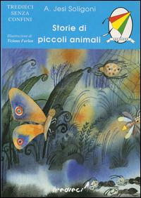 Storie di piccoli animali - Alessandra Jesi Soligoni - Libro Tredieci 2000, Aquilone. Tredieci senza confini | Libraccio.it