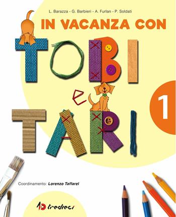 In vacanza con Tobi e Tari. Per la 1ª classe elementare  - Libro Tredieci 2016 | Libraccio.it