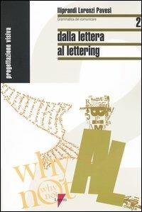 Dalla lettera a lettering - Giancarlo Iliprandi, Giorgio Lorenzi, Jacopo Pavesi - Libro Lupetti 2004, Grammatica del comunicare | Libraccio.it