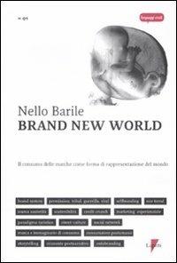 Brand new world. Il consumo delle marche come forma di rappresentazione del mondo - Nello Barile - Libro Lupetti 2009, Linguaggi virali | Libraccio.it