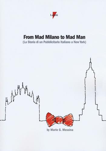 From mad Milano to mad man (la storia di un pubblicitario italiano a New York) - Mario G. Messina - Libro Lupetti 2016 | Libraccio.it