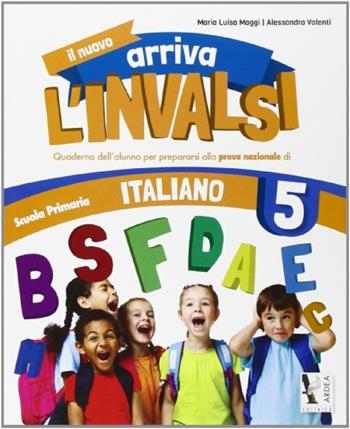 Il nuovo arriva l'INVALSI. Italiano 5 - Maria Luisa Maggi, Alessandra Valenti - Libro Ardea 2013 | Libraccio.it