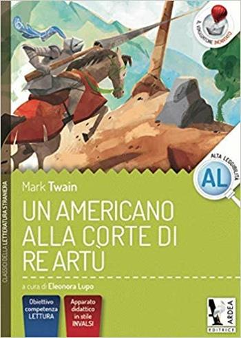 Un americano alla corte di Re Artù. Ediz. per la scuola - Mark Twain - Libro Ardea 2017 | Libraccio.it