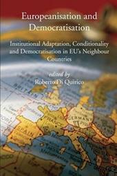 Europeanisation and Democratisation. Institutional Adaptation, Conditionality and Democratisation in European Union's Neighbour Countries