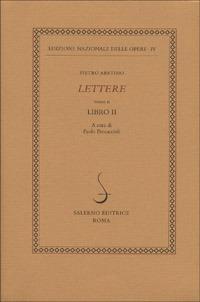 Lettere. Vol. 2: Libro II. - Pietro Aretino - Libro Salerno 1998, Ediz. naz. delle opere di P. Aretino | Libraccio.it
