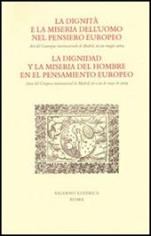 La dignità e la miseria dell'uomo nel pensiero europeo. Atti del Convegno internazionale (Madrid, 20-22 maggio 2004). Ediz. italiana e spagnola