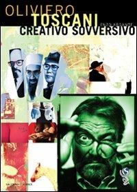 Creativo sovversivo - Oliviero Toscani, Enzo Argante - Libro Salerno 2008, I sostenibili. Mentori | Libraccio.it