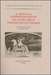 Il mito e la rappresentazione del Nord nella tradizione letteraria. Atti del Convegno (Padova, 23-25 ottobre 2006)