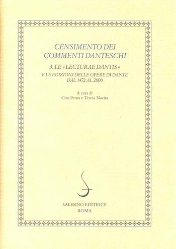 Censimento dei commenti danteschi. Vol. 3: Le lecturae Dantis e le edizioni delle Opere di Dante dal 1472 al 2000  - Libro Salerno 2013 | Libraccio.it