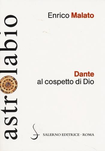 Dante al cospetto di Dio. Lettura del canto XXXIII del Paradiso - Enrico Malato - Libro Salerno Editrice 2013, Astrolabio | Libraccio.it