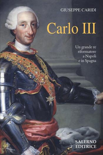 Carlo III - Giuseppe Caridi - Libro Salerno Editrice 2014, Profili | Libraccio.it