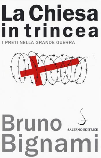 La Chiesa in trincea. I preti nella grande guerra - Bruno Bignami - Libro Salerno Editrice 2014, Aculei | Libraccio.it