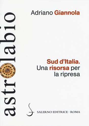 Sud d'Italia. Una risorsa per la ripresa - Adriano Giannola - Libro Salerno Editrice 2015, Astrolabio | Libraccio.it