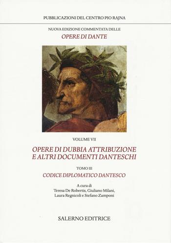 Nuova edizione commentata delle opere di Dante. Vol. 7/3: Opere di dubbia attribuzione e altri documenti danteschi: Codice diplomatico dantesco - Dante Alighieri - Libro Salerno 2016, Pubblicazioni del Centro Pio Rajna | Libraccio.it