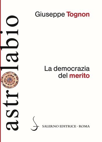 La democrazia del merito - Giuseppe Tognon - Libro Salerno Editrice 2016, Astrolabio | Libraccio.it