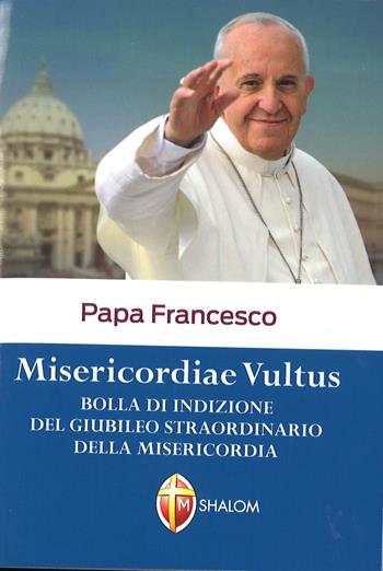 Misericordiae vultus - Francesco (Jorge Mario Bergoglio) - Libro Editrice Shalom 2015 | Libraccio.it