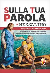 Sulla tua parola. Messalino. Santa messa quotidiana e letture commentate per vivere la parola di Dio. Novembre-dicembre 2023