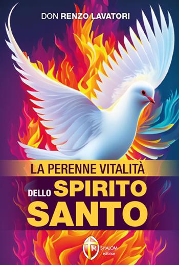 La perenne vitalità dello Spirito Santo - Renzo Lavatori - Libro Editrice Shalom 2024, Lo Spirito Santo | Libraccio.it