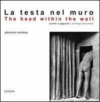 La testa nel muro. Scritti e appunti - Eleonora Mantese - Libro Canova 2013, Canova ricerche | Libraccio.it