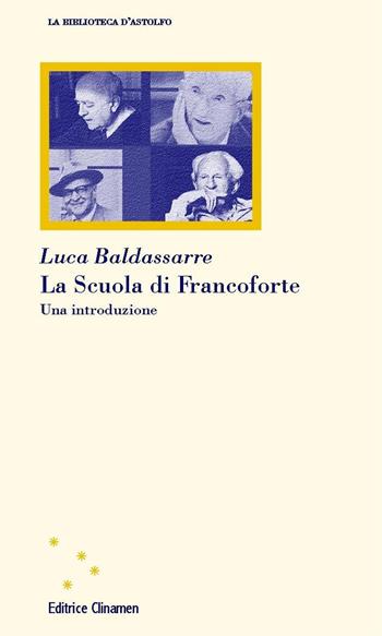 La Scuola di Francoforte. Una introduzione. Nuova ediz. - Luca Baldassarre - Libro Clinamen 2021, La biblioteca d'Astolfo | Libraccio.it
