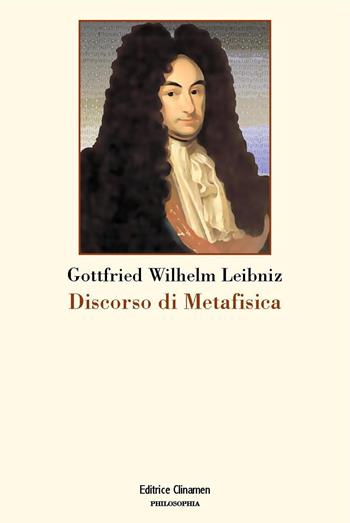 Discorso di metafisica - Gottfried Wilhelm Leibniz - Libro Clinamen 2023, Philosophia | Libraccio.it
